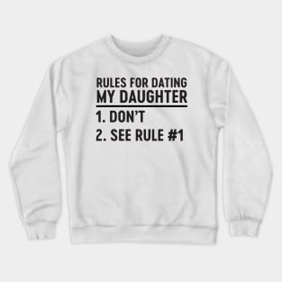 Rules for dating daughter Crewneck Sweatshirt